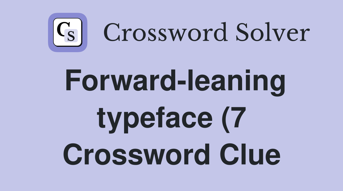 Forward leaning typeface (7) Crossword Clue Answers Crossword Solver Forward leaning typeface (7) Crossword Clue Answers Crossword Solver