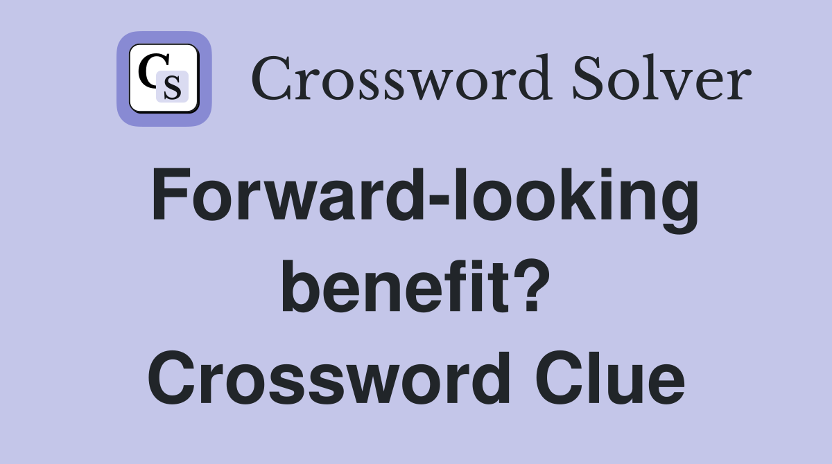 Forward-looking benefit? Crossword Clue