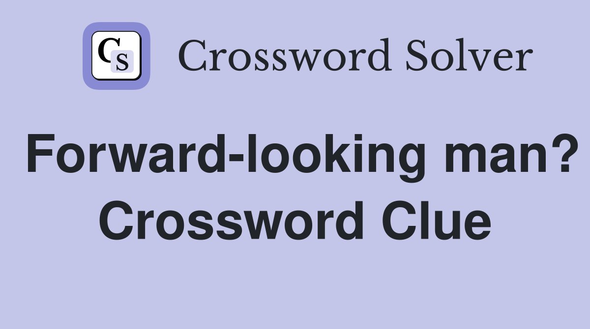 Forward-looking man? Crossword Clue