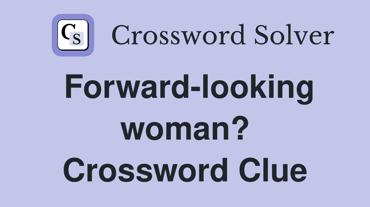Forward-looking woman? Crossword Clue