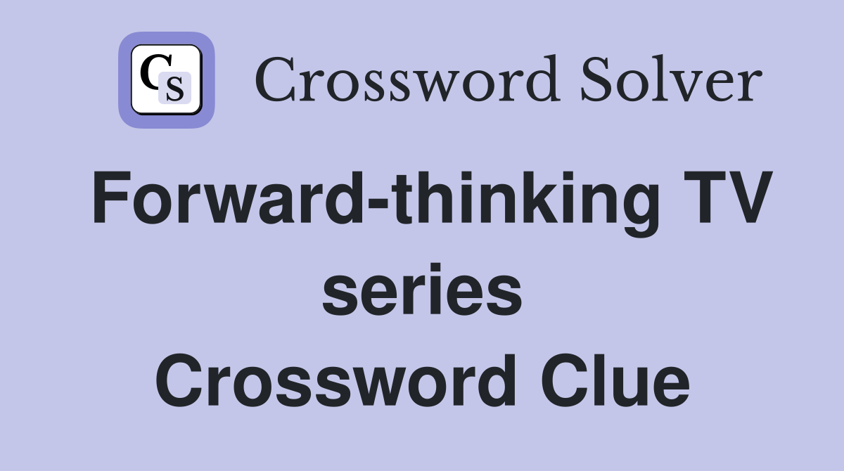 Forward-thinking TV series Crossword Clue