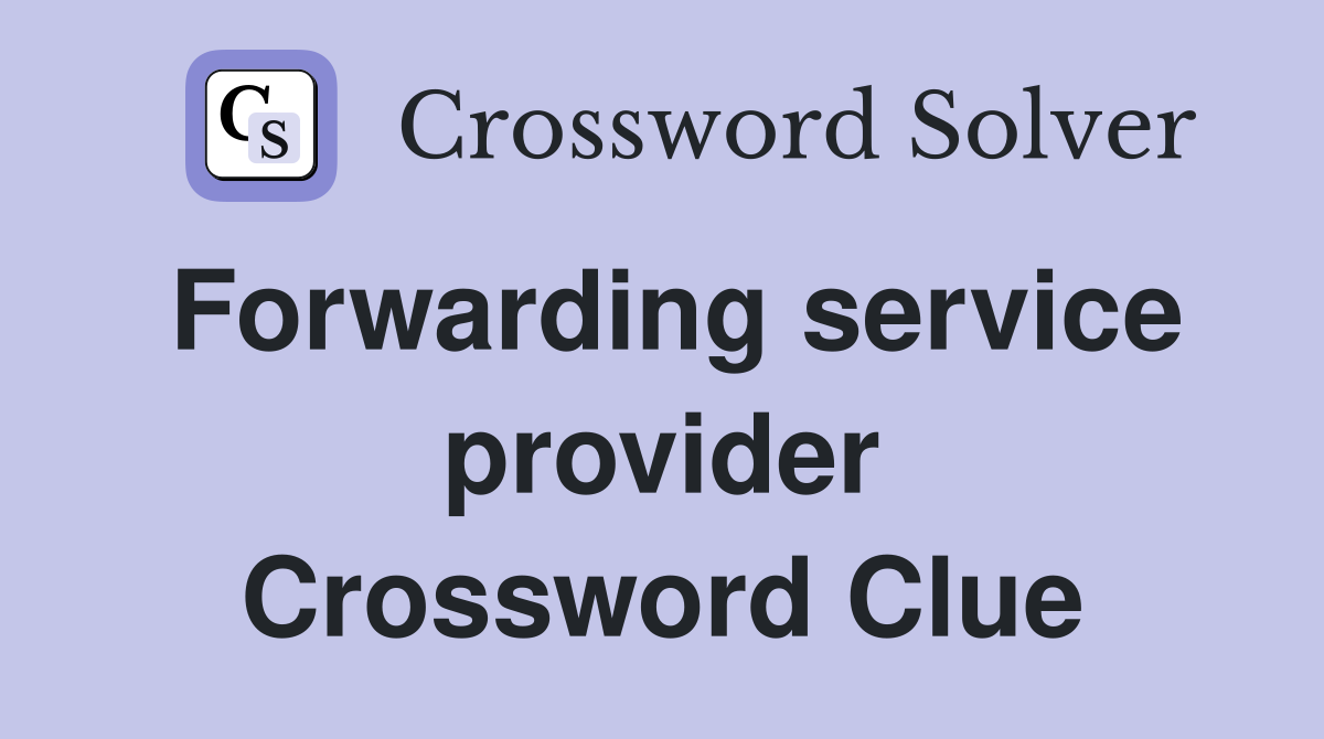 Forwarding service provider Crossword Clue