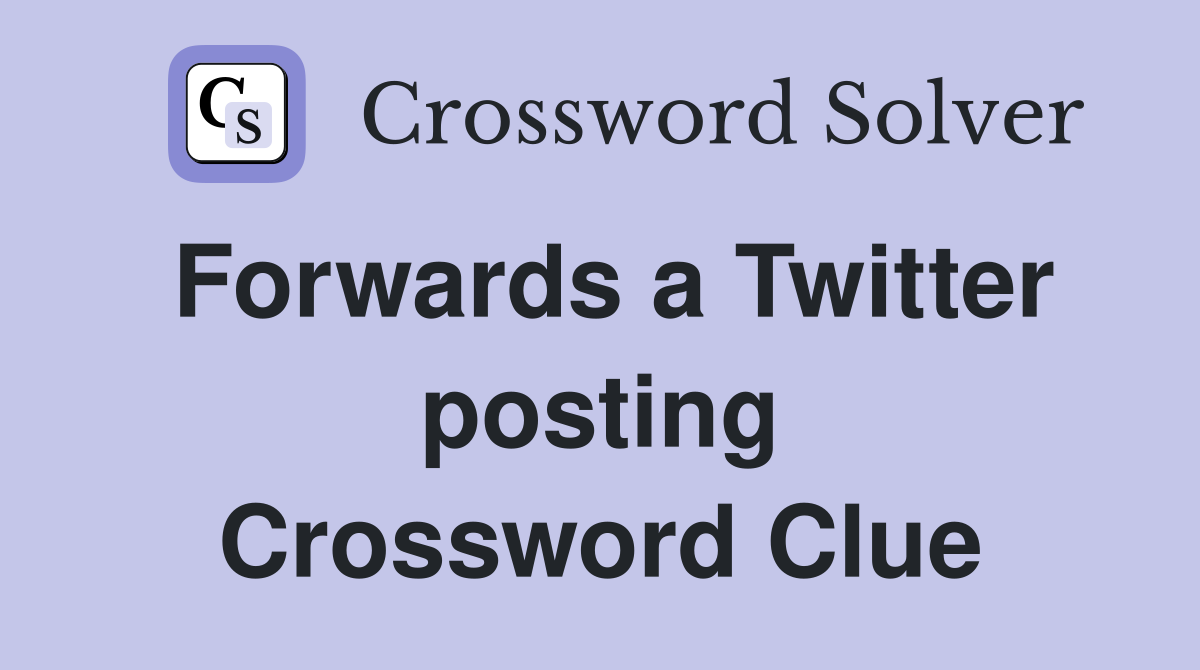 Forwards a Twitter posting Crossword Clue