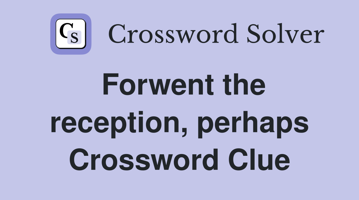 Forwent the reception, perhaps Crossword Clue