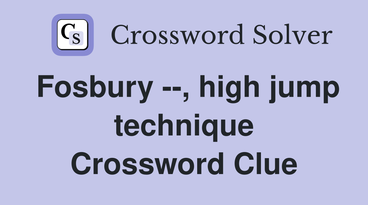 Fosbury --, high jump technique Crossword Clue