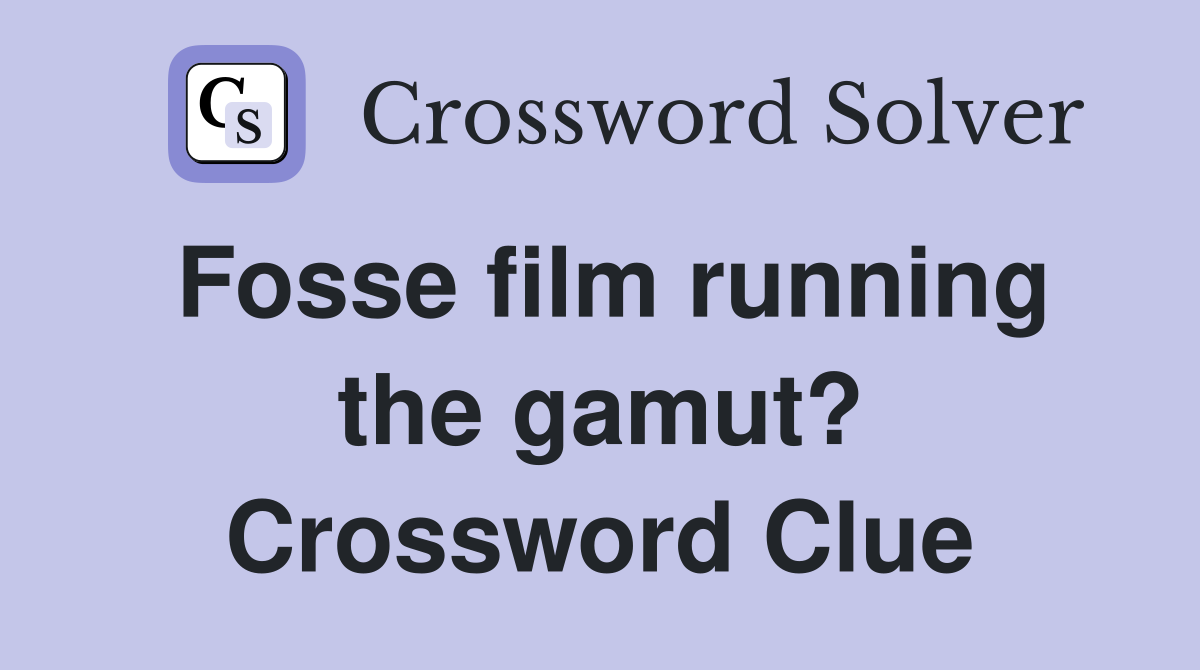 Fosse film running the gamut? Crossword Clue