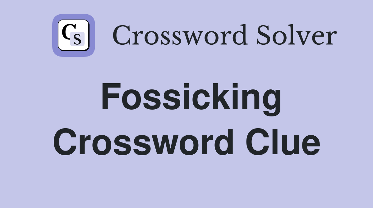 Fossicking Crossword Clue