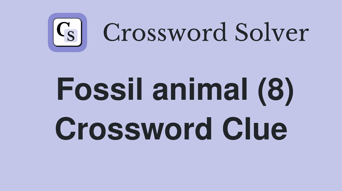 Fossil animal (8) Crossword Clue