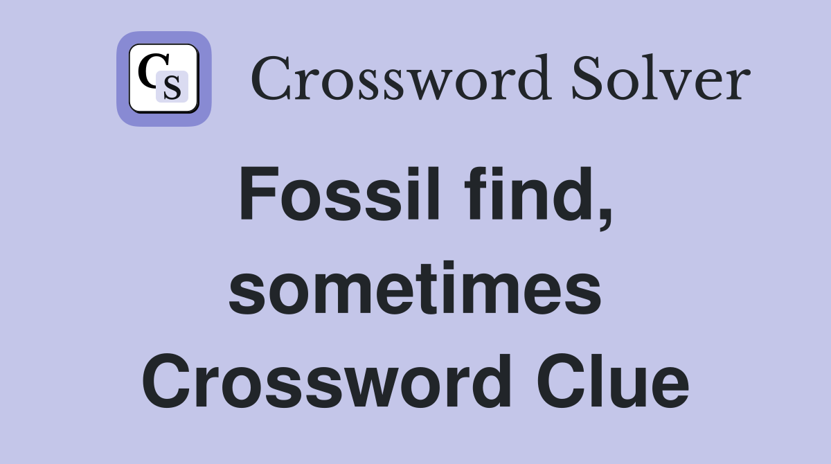 Fossil find, sometimes Crossword Clue