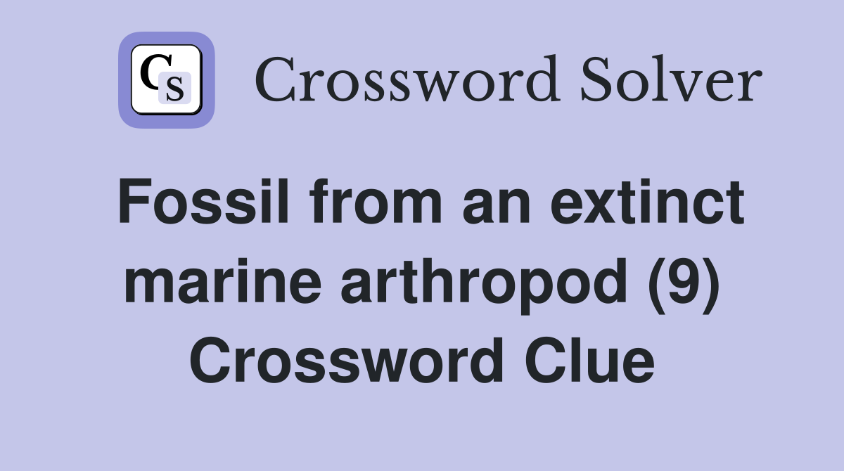Fossil from an extinct marine arthropod (9) Crossword Clue