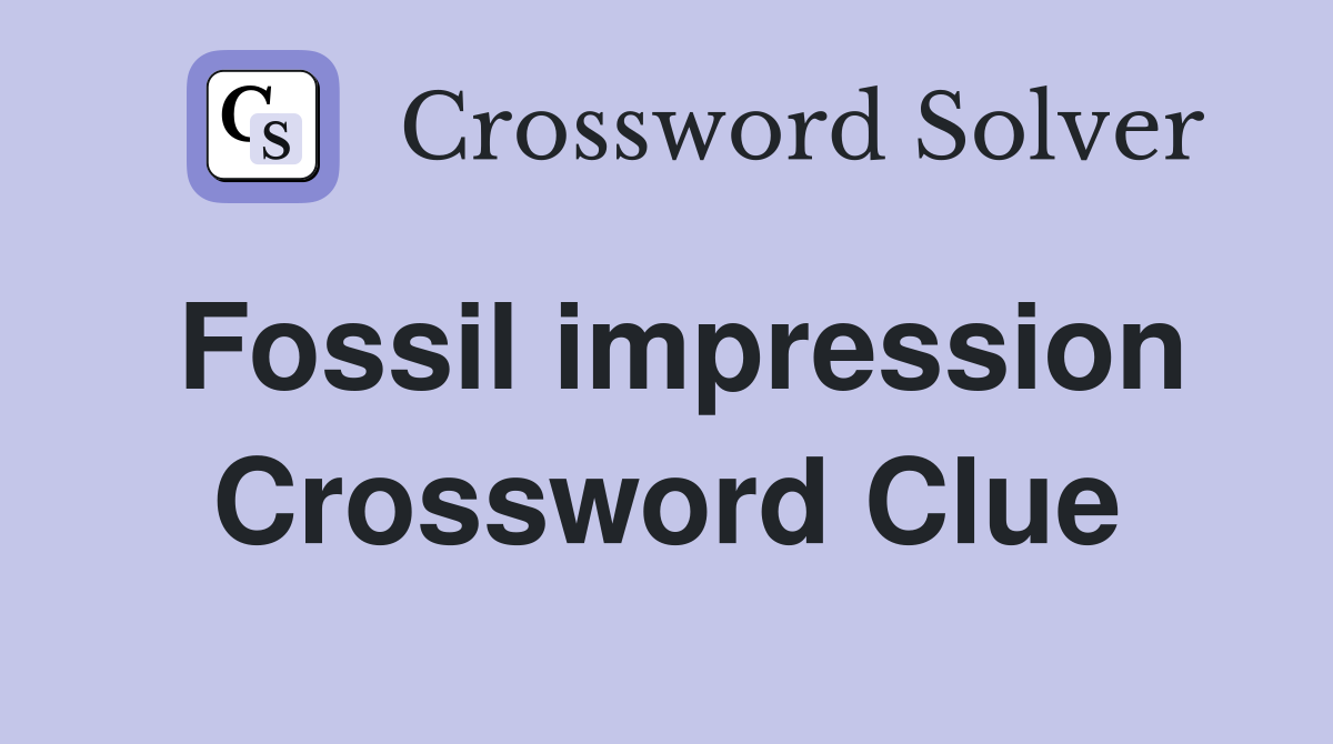Fossil impression Crossword Clue