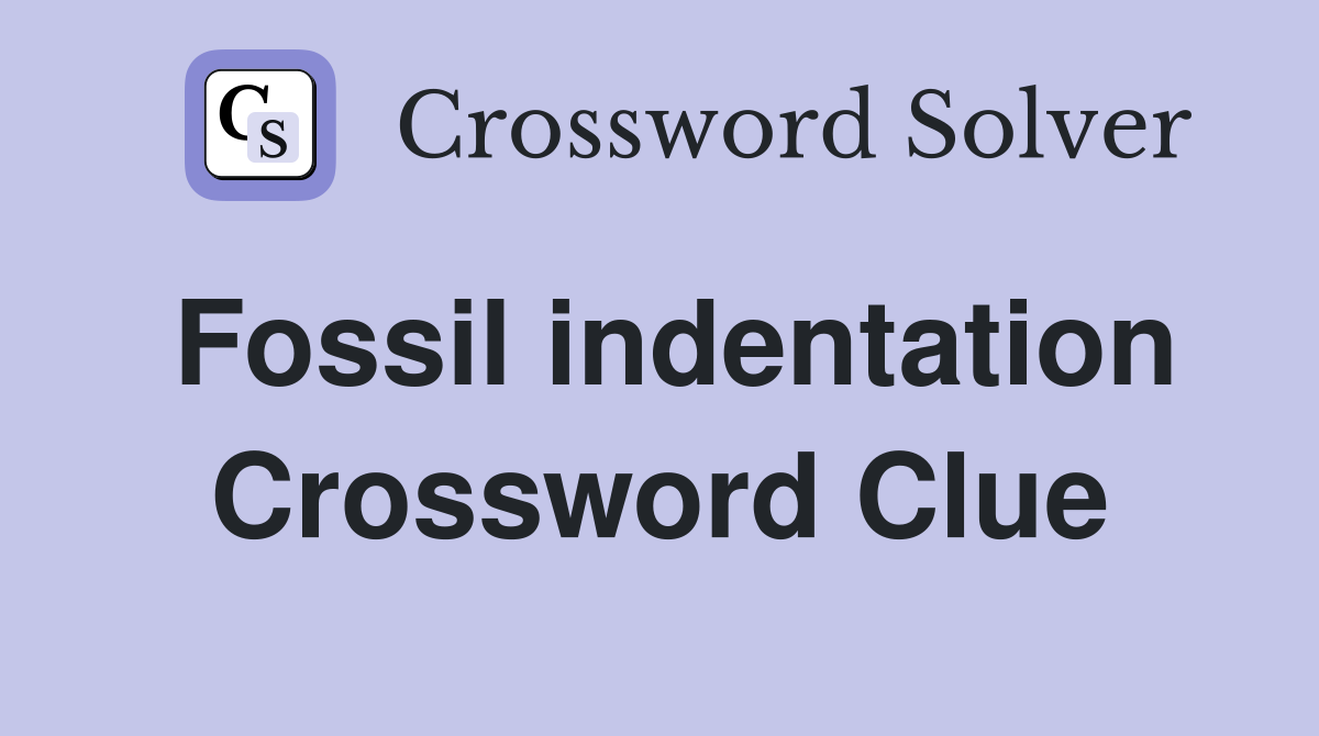 Fossil indentation Crossword Clue