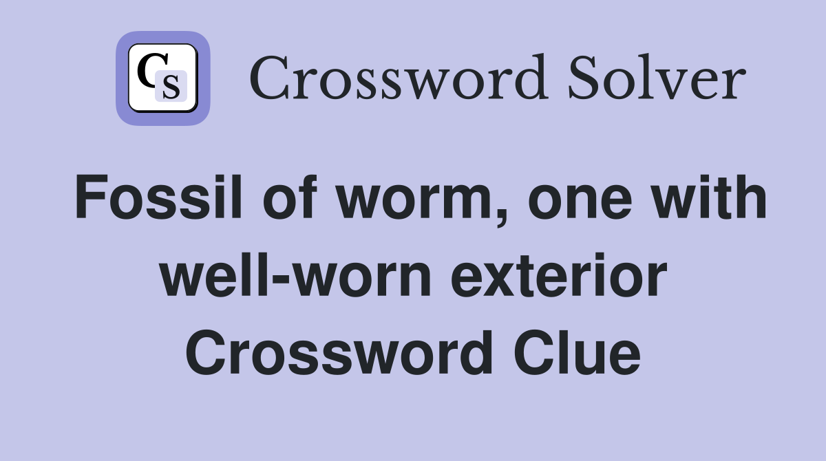 Fossil of worm, one with well-worn exterior Crossword Clue