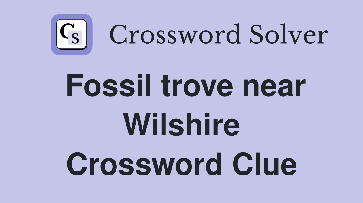 Fossil trove near Wilshire Crossword Clue