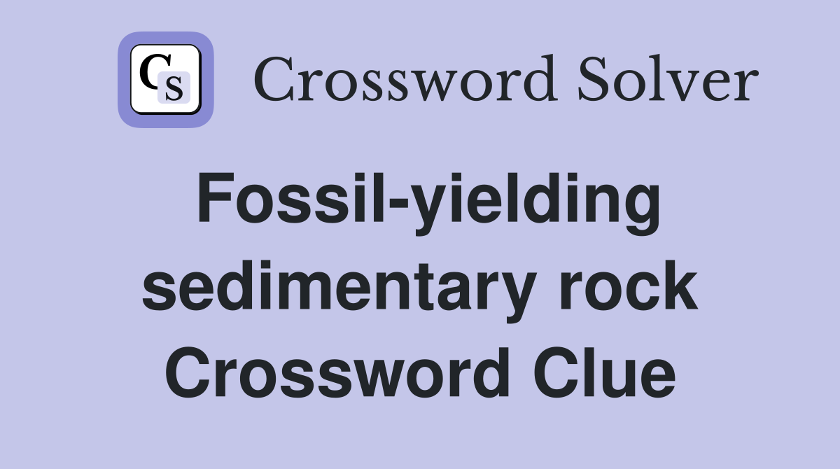 Fossil-yielding sedimentary rock Crossword Clue