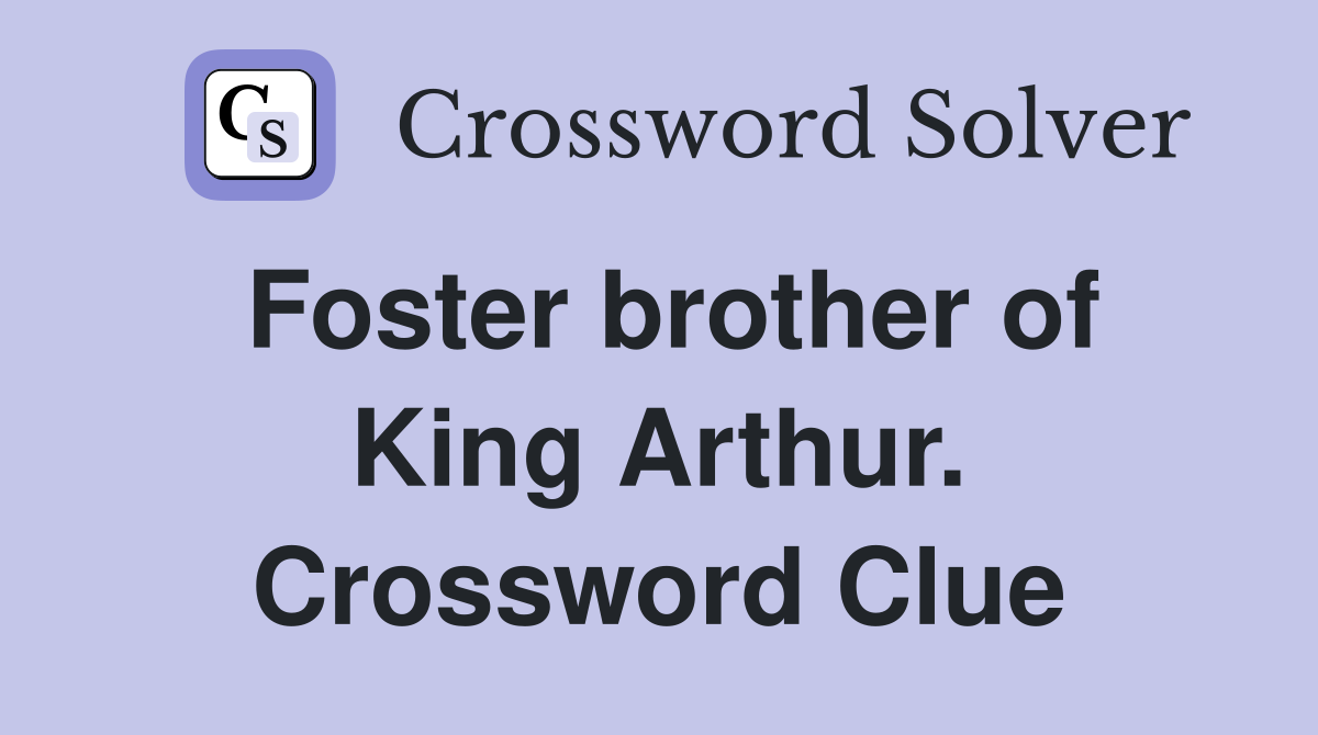 Foster brother of King Arthur. Crossword Clue