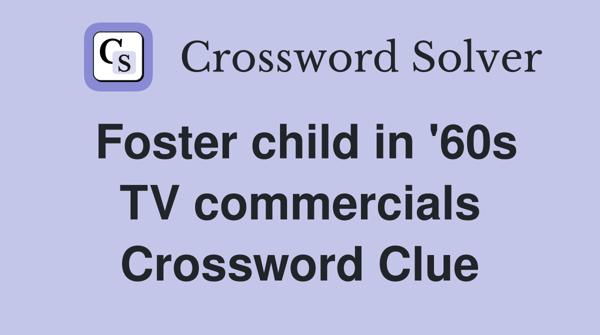 Foster child in '60s TV commercials Crossword Clue
