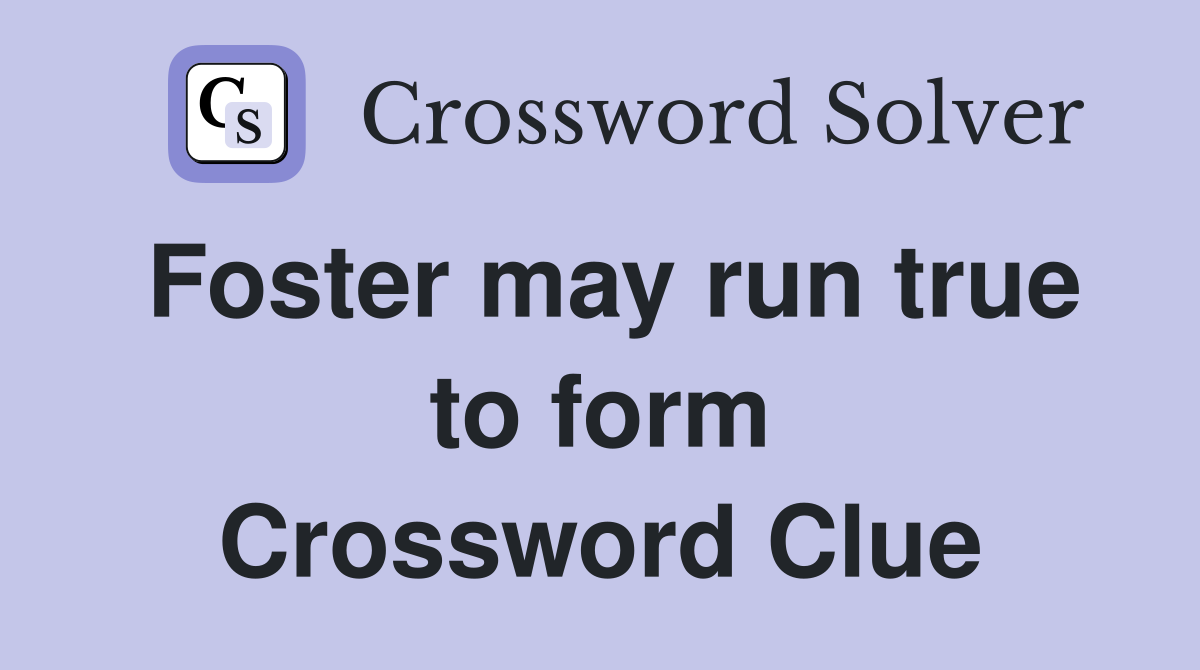Foster may run true to form Crossword Clue