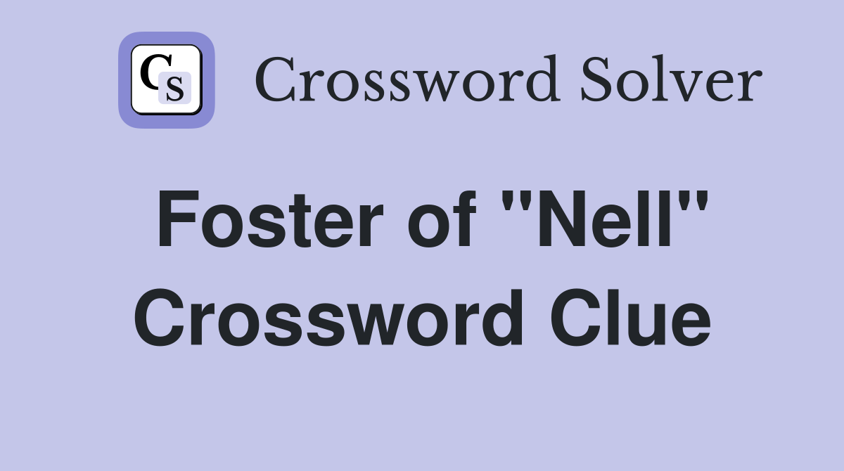 Foster of "Nell" Crossword Clue