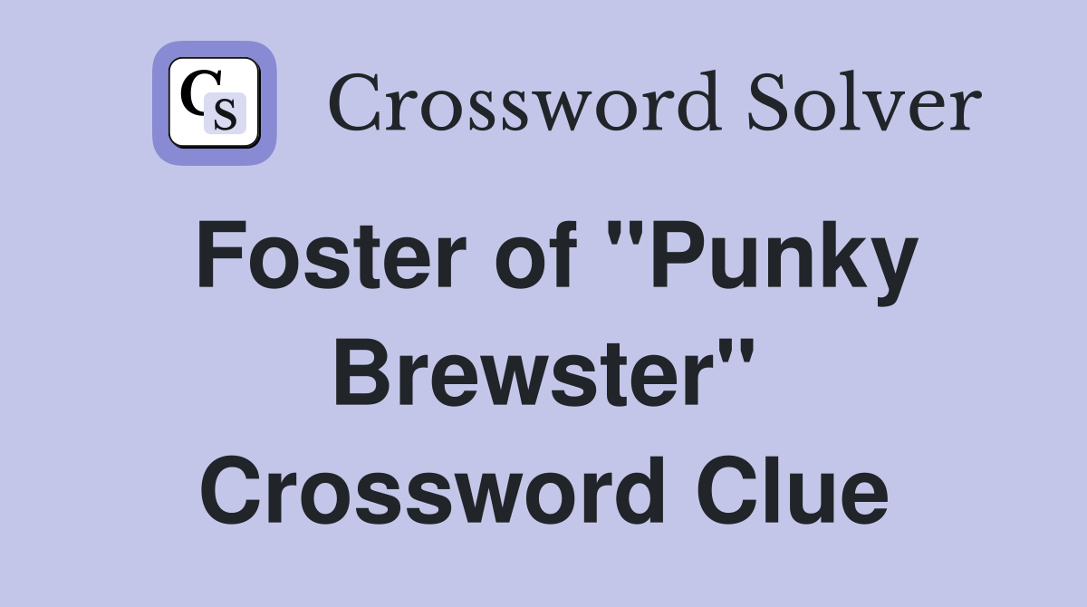 Foster of "Punky Brewster" Crossword Clue