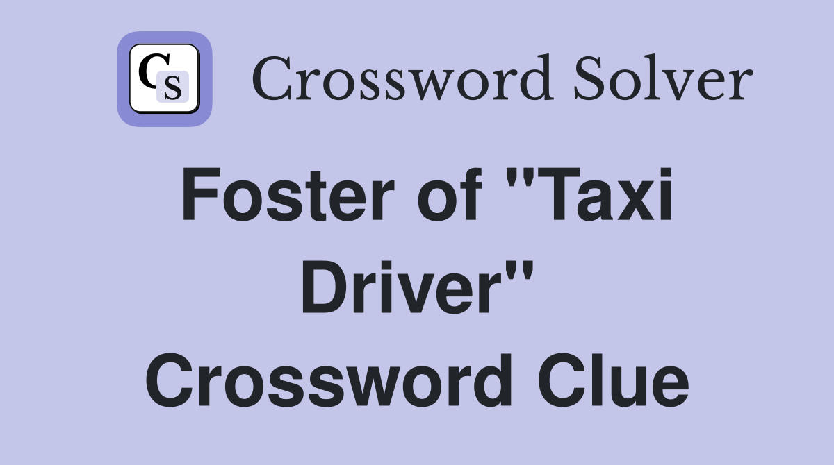 Foster of "Taxi Driver" Crossword Clue