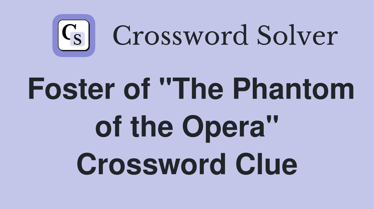Foster of "The Phantom of the Opera" Crossword Clue