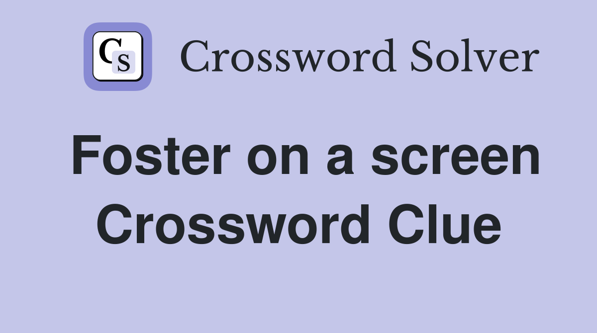 Foster on a screen Crossword Clue