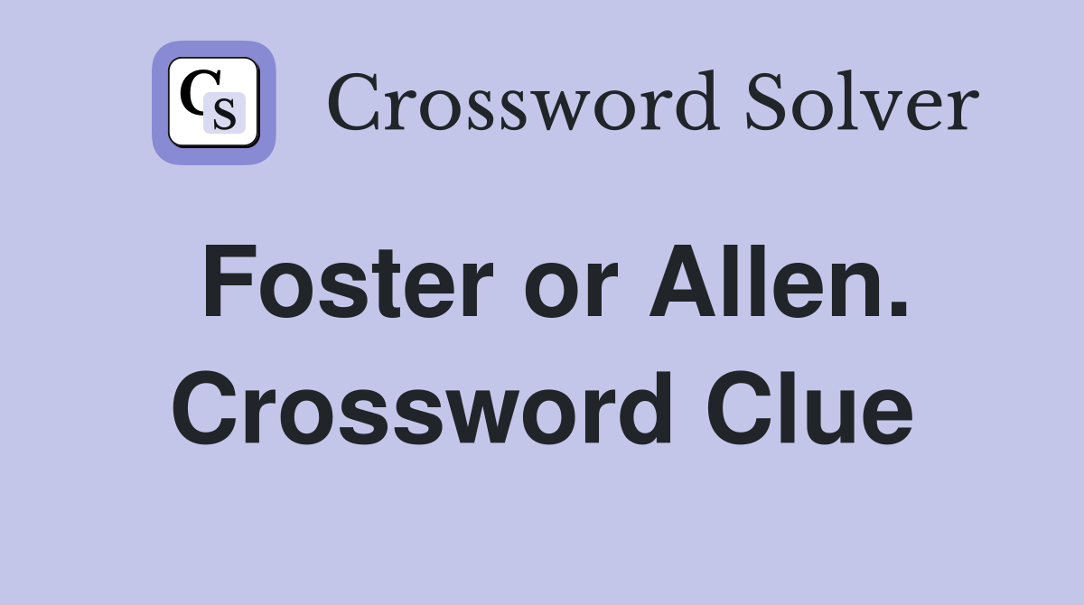 Foster or Allen. Crossword Clue