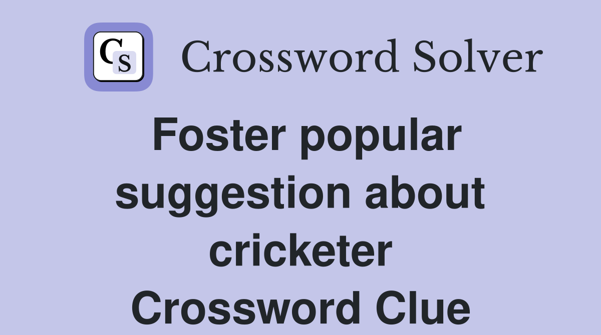 Foster popular suggestion about cricketer Crossword Clue