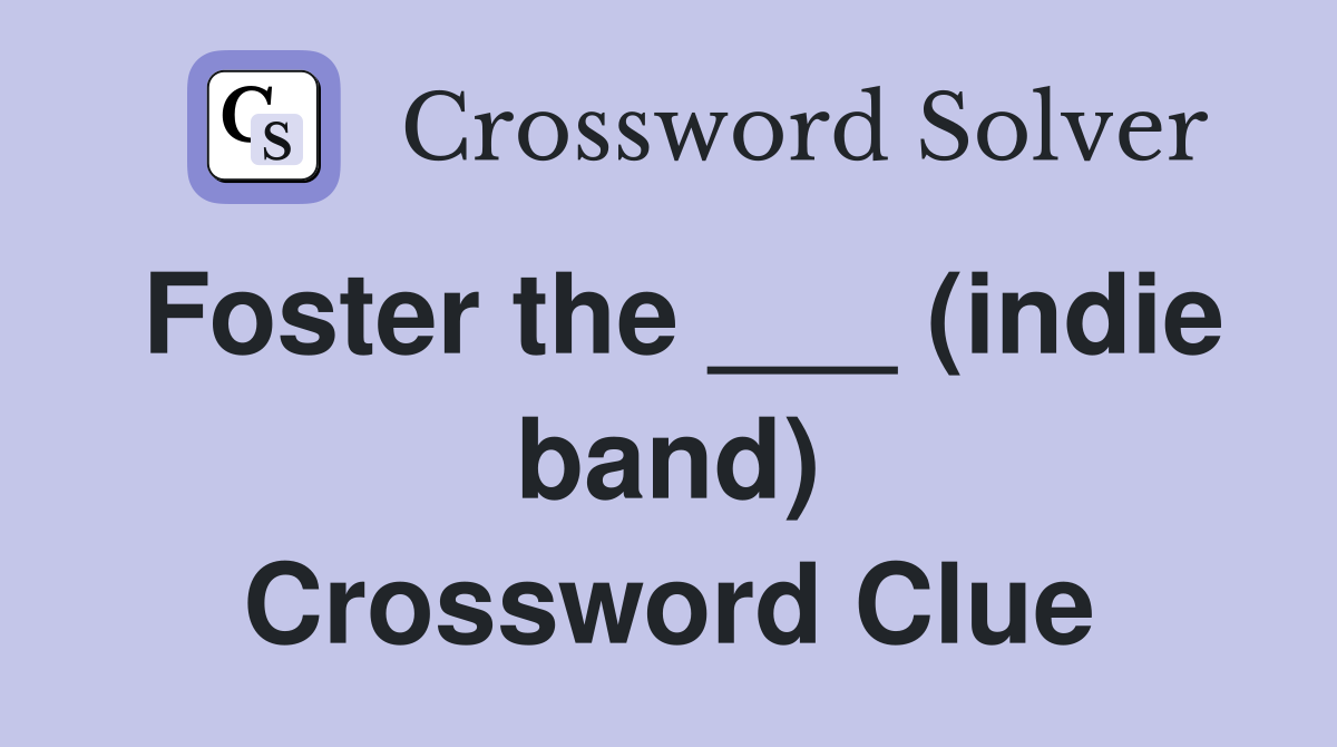 Foster the ___ (indie band) Crossword Clue