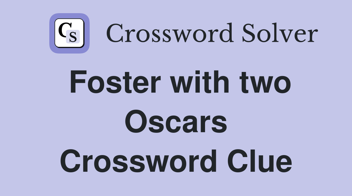 Foster with two Oscars Crossword Clue
