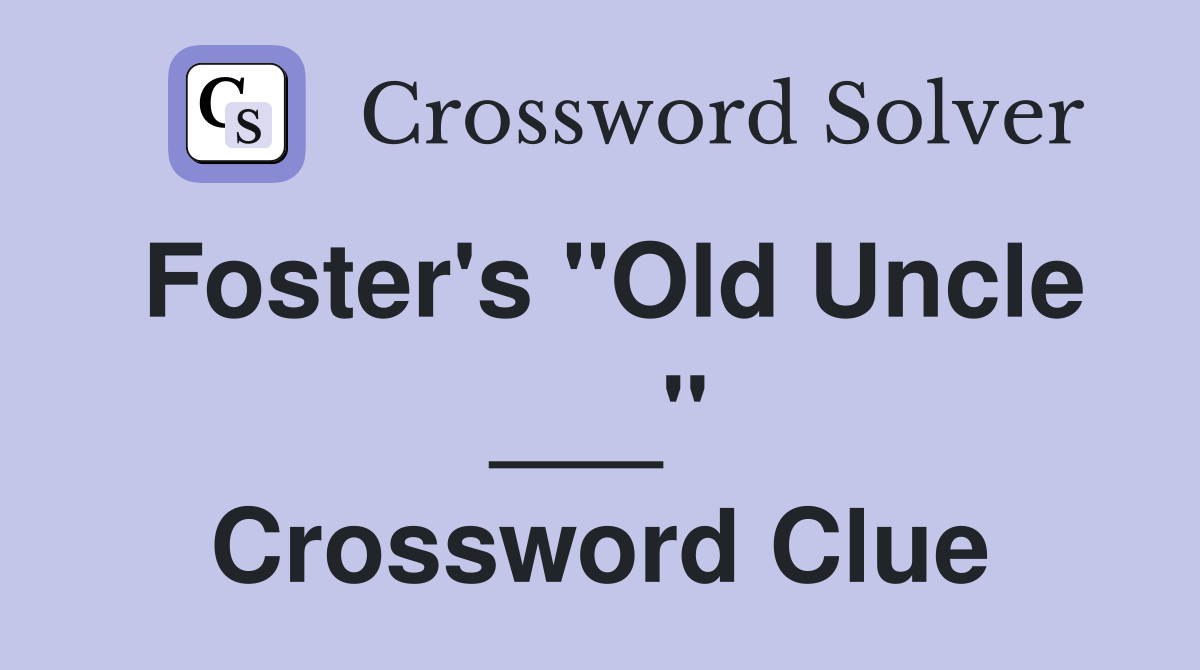 Foster's "Old Uncle ___" Crossword Clue