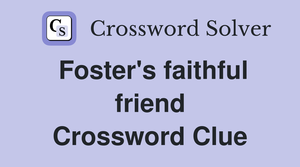 Foster's faithful friend Crossword Clue