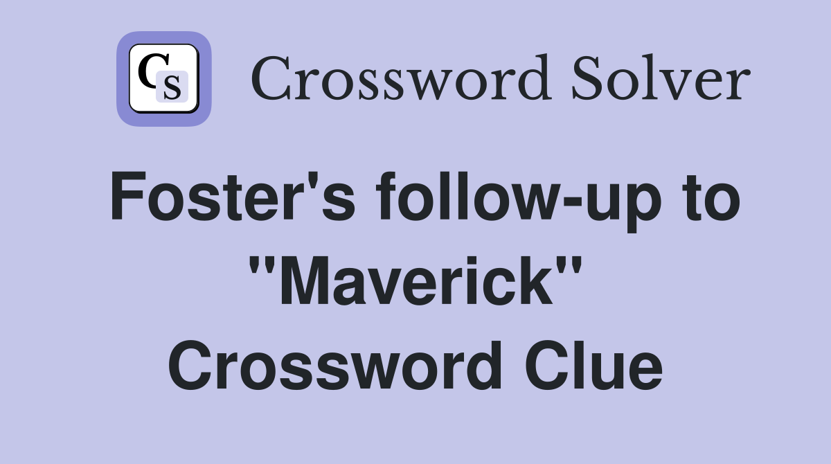 Foster's follow-up to ''Maverick'' Crossword Clue