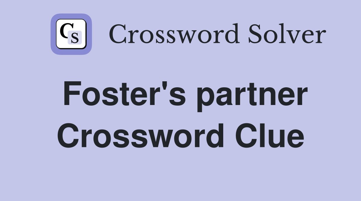 Foster's partner Crossword Clue