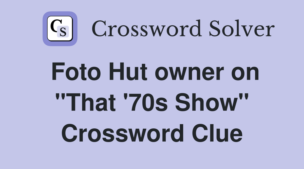 Foto Hut owner on "That '70s Show" Crossword Clue