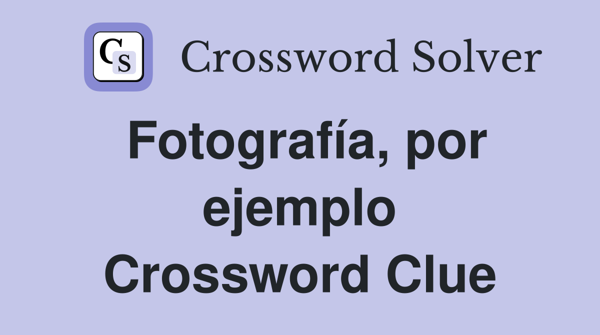 Fotografía, por ejemplo Crossword Clue