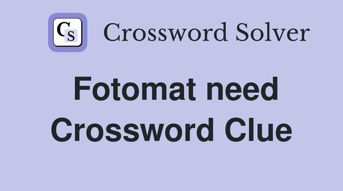 Fotomat need Crossword Clue
