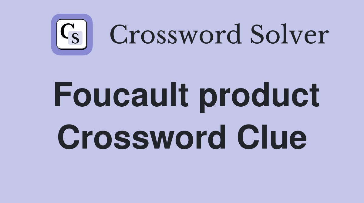 Foucault product Crossword Clue