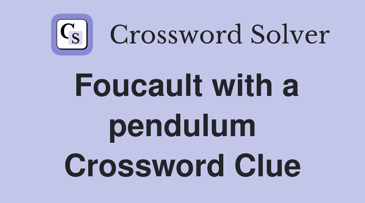 Foucault with a pendulum Crossword Clue