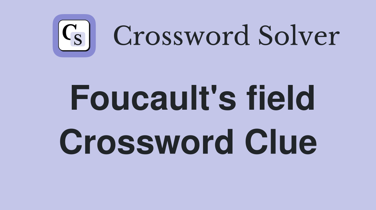 Foucault's field Crossword Clue