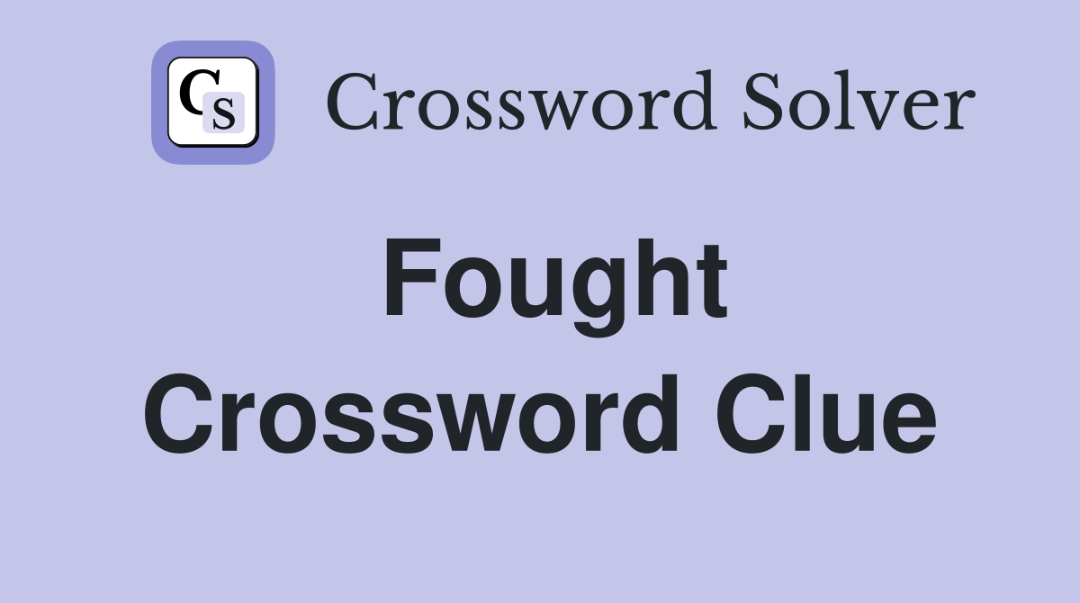 Fought Crossword Clue