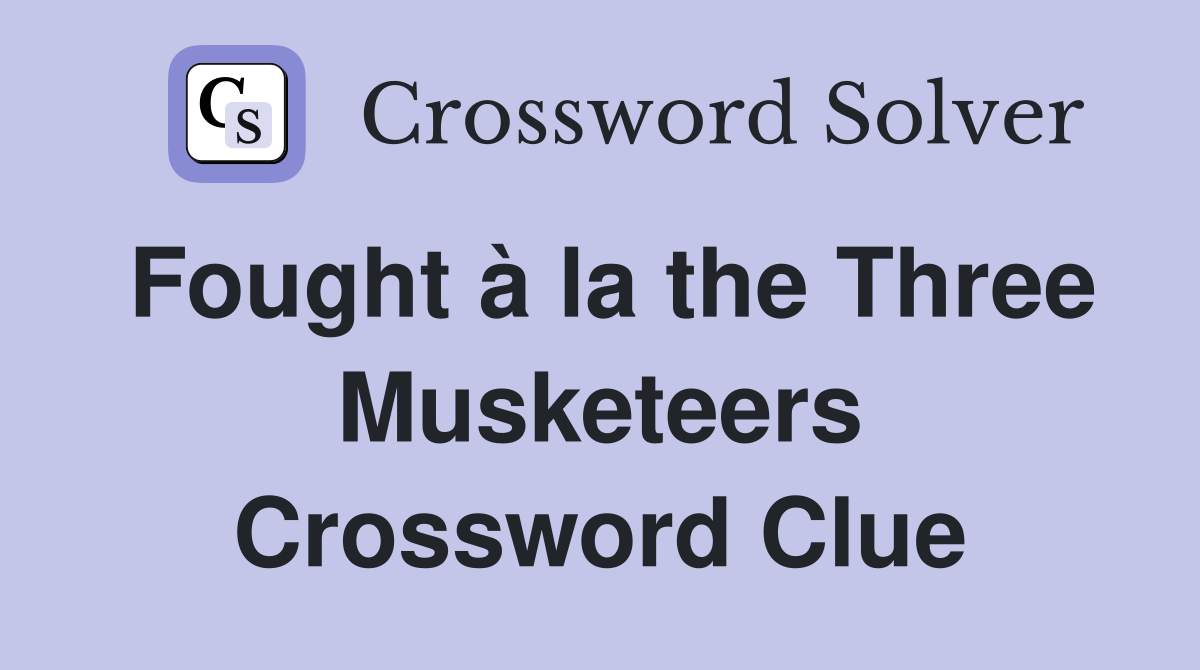 Fought à la the Three Musketeers Crossword Clue