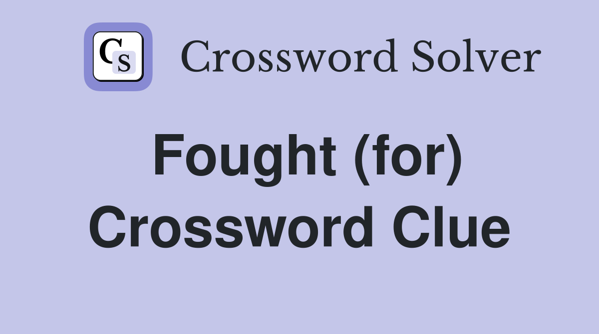 Fought (for) Crossword Clue