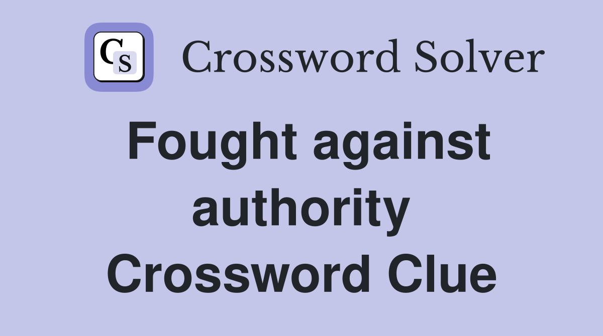 Fought against authority Crossword Clue
