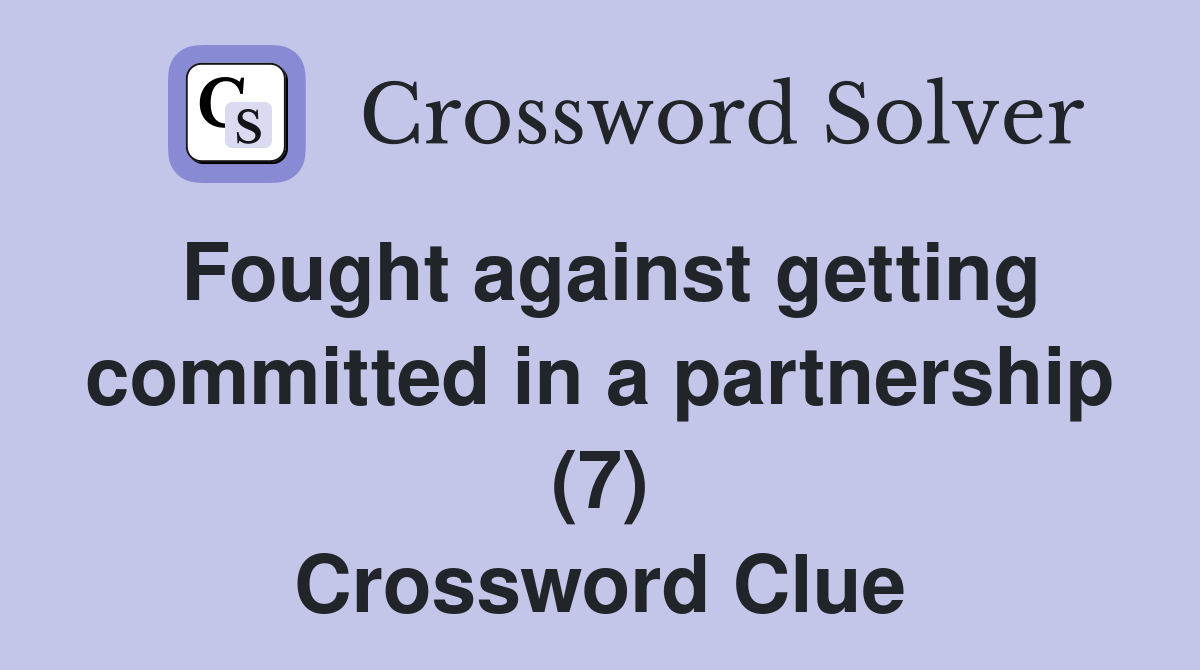 Fought against getting committed in a partnership (7) Crossword Clue