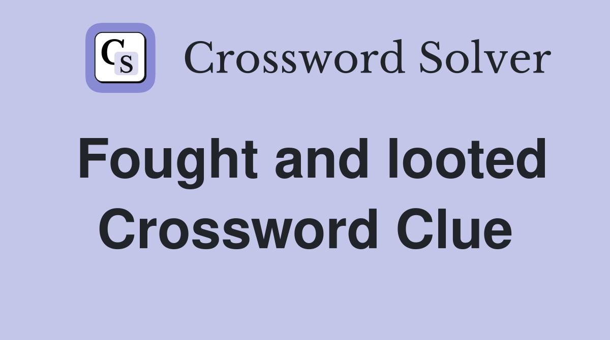 Fought and looted Crossword Clue