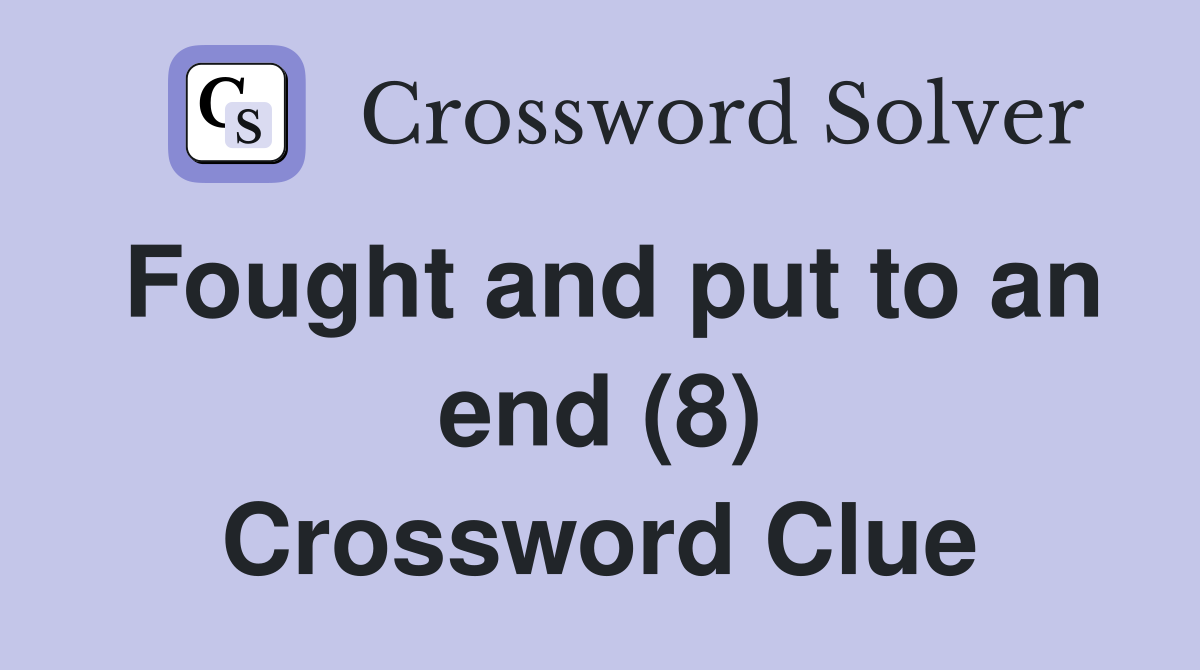 Fought and put to an end (8) Crossword Clue