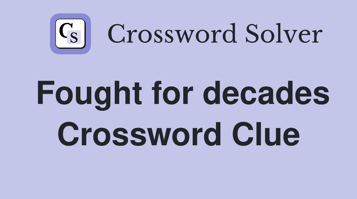 Fought for decades Crossword Clue