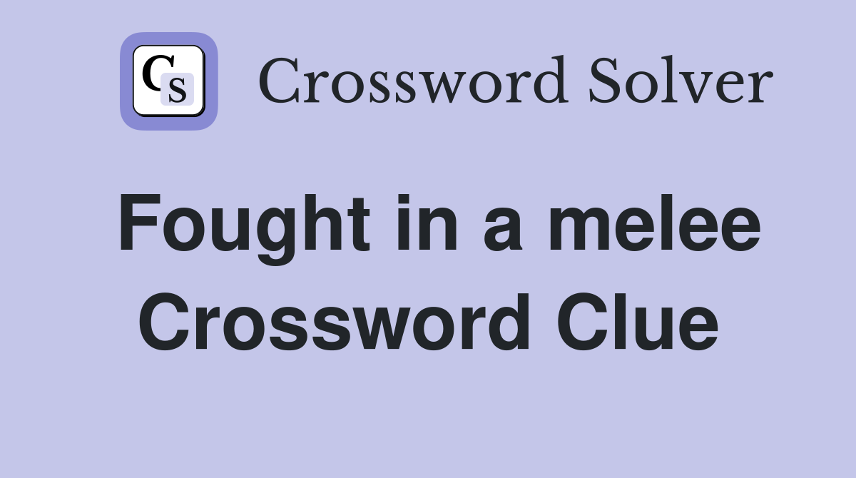 Fought in a melee Crossword Clue
